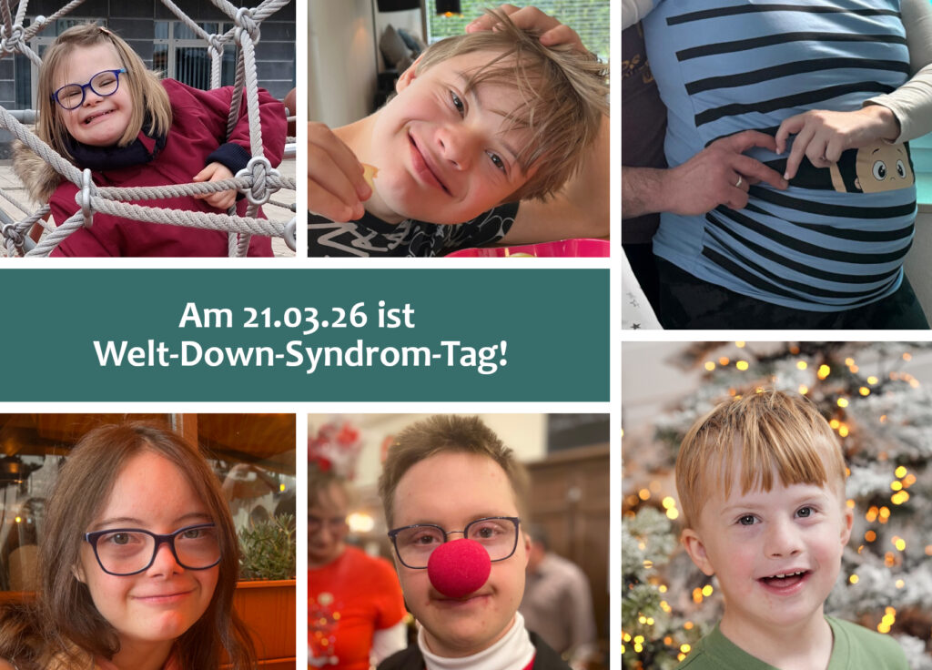 Das Bild zeigt die Vorderseite unserer diesjährigen Grußkarte zum Welt-Down-Syndrom-Tag. Zu sehen ist eine Collage aus einem Babybauch-Foto und fünf Fotos von verschiedenen Kindern mit Down-Syndrom: Ein Mädchen im Teenageralter auf einem Klettergerüst, das in die Kamera grinst; ein Junge im Teenageralter, der in die Kamera lächelt; ein Mädchen im jungen Erwachsenenalter, das in die Kamera lächelt; ein Junge im Teenageralter mit einer roten Clownsnase; ein Junge im Vorschulalter, der in die Kamera lächelt. Auf einem Textfeld steht in weißer Schrift auf blaugrünem Hintergrund: Am 21.03.26 ist Welt-Down-Syndrom-Tag!