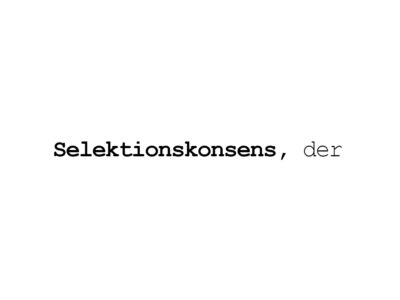 Schwarzer Text auf weißem Hintergrund: „Selektionskonsens, der“